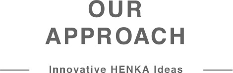 OUR APPROACH — Innovative HENKA Ideas